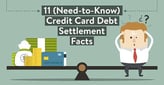11 (Need-to-Know) Credit Card Debt Settlement Facts