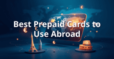 11 Best Prepaid Cards to Use Abroad (Oct. 2026)