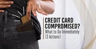 Credit Card Compromised? 3 Things to Do Immediately