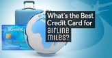 What’s the Best Credit Card for Airline Miles?[updated_month_year before=" (" after=")"]