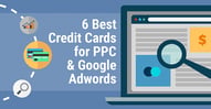 6 Best Credit Cards for PPC & Google Adwords