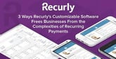 3 Ways Recurly&#8217;s Customizable Software Frees Businesses From the Complexities of Recurring Payments