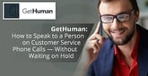 GetHuman: How to Speak to a Person on Customer Service Phone Calls &#8212; Without Waiting on Hold