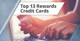 13 Best Rewards Credit Cards[updated_month_year before=" (" after=")"]