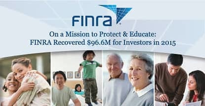 On a Mission to Protect & Educate: FINRA Recovered $96.6M for American Investors in 2015 On a Mission to Protect & Educate: FINRA Recovered $96.6M for American Investors in 2015