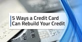 5 Ways a Credit Card Can Rebuild Your Credit[updated_month_year before=" (" after=")"]