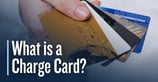 What is a Charge Card and How Does it Differ From a Traditional Credit Card? 