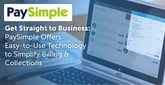 Get Straight to Business: PaySimple Offers Easy-to-Use Technology to Streamline Billing &amp; Collections