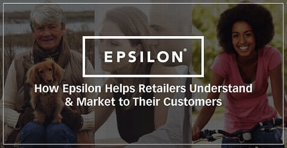 Using Data to Make Decisions: How Epsilon Helps Retailers Understand & Market to Their Customers Using Data to Make Decisions: How Epsilon Helps Retailers Understand & Market to Their Customers