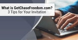What is GetChaseFreedom.com? 3 Tips for Your Invitation ([updated_month_year])