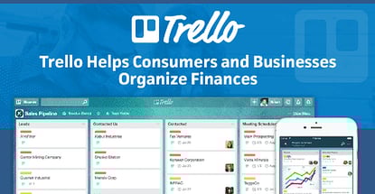 More Than Just a “To Do” List — Trello Helps Consumers and Businesses Stay Organized and On Top of Finances More Than Just a “To Do” List — Trello Helps Consumers and Businesses Stay Organized and On Top of Finances