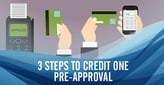 3 Steps to Credit One Pre-Approval[updated_month_year before=" (" after=")"]