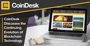CoinDesk Discusses the Continuing Evolution of Blockchain Technology