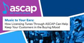 Music to Your Ears: How Licensing Tunes Through ASCAP Can Help Keep Your Customers in the Buying Mood