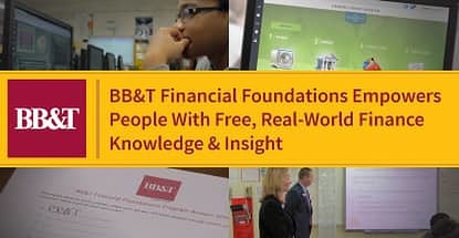 BB&T Financial Foundations Empowers People with Free, Real-World Finance Knowledge & Insight BB&T Financial Foundations Empowers People with Free, Real-World Finance Knowledge & Insight