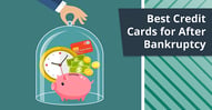 Best Cards After Bankruptcy to Rebuild Your Credit