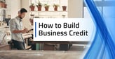 How to Build Business Credit: 7 Expert Tips to Build Credit Fast[updated_month_year before=" (" after=")"]