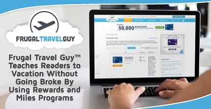 Frugal Travel Guy™ Teaches Readers to Vacation Without Going Broke By Using Rewards and Miles Programs Frugal Travel Guy™ Teaches Readers to Vacation Without Going Broke By Using Rewards and Miles Programs