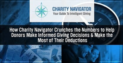 How Charity Navigator Crunches the Numbers to Help Donors Make Informed Giving Decisions & Make the Most of Their Deductions How Charity Navigator Crunches the Numbers to Help Donors Make Informed Giving Decisions & Make the Most of Their Deductions