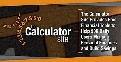 The Calculator Site Provides Free Financial Tools to Help 90K Daily Users Manage Personal Finances and Build Savings The Calculator Site Provides Free Financial Tools to Help 90K Daily Users Manage Personal Finances and Build Savings