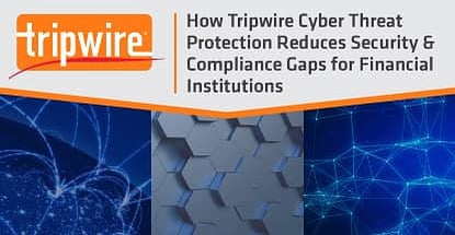 How Tripwire Cyber Threat Protection Reduces Security & Compliance Gaps for Financial Institutions How Tripwire Cyber Threat Protection Reduces Security & Compliance Gaps for Financial Institutions