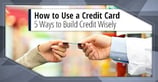 How to Use a Credit Card: 5 Ways to Do So Wisely ([updated_month_year])