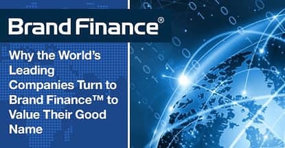 Why the World’s Leading Companies Turn to Brand Finance™ to Value Their Good Name Why the World’s Leading Companies Turn to Brand Finance™ to Value Their Good Name