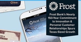 Frost Bank’s Commitment to Service Leads to Texas-Sized Growth
