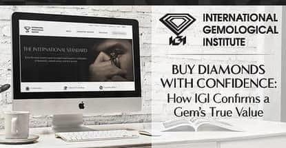 Buy Diamonds & Gemstones with Confidence: How IGI’s Worldwide Presence & Reputation Confirms a Gem’s True Value Through Unbiased Reporting Buy Diamonds & Gemstones with Confidence: How IGI’s Worldwide Presence & Reputation Confirms a Gem’s True Value Through Unbiased Reporting