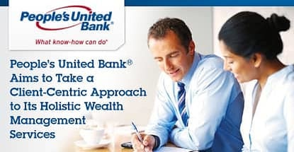 Peoples United Bank Takes Client Centric Approach To Wealth Management