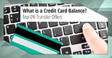 What is a Credit Card Balance? Transfer to 0% ([updated_month_year])