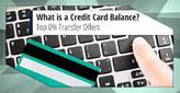 What is a Credit Card Balance? Transfer to 0%[updated_month_year before=" (" after=")"]