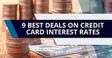 9 Best Deals on Credit Card Interest Rates[updated_month_year before=" (" after=")"]