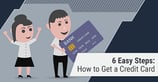 How to Get a Credit Card in 6 Easy Steps ([updated_month_year])