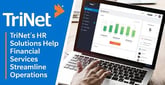 TriNet’s Full-Service HR Solutions Help Financial Service Companies Streamline Operations, Maintain Compliance &amp; Retain Top Talent