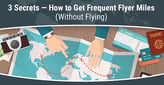 3 Secrets: Get Frequent Flyer Miles Without Flying –[updated_month_year before=" (" after=")"]
