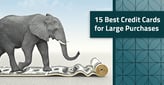9 Best Credit Cards for Large Purchases[updated_month_year before=" (" after=")"]