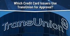 Which Credit Cards Use TransUnion for Approval?