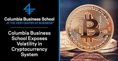 Columbia Business School Research Exposes Volatility Within the Blockchain and Cryptocurrency System Columbia Business School Research Exposes Volatility Within the Blockchain and Cryptocurrency System