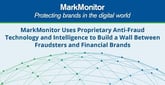 MarkMonitor® Uses Proprietary Anti-Fraud Technology and Intelligence to Build a Wall Between Fraudsters and Financial Brands