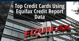10 Credit Cards that Use Equifax Credit Reports[updated_month_year before=" (" after=")"]