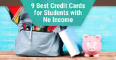 9 Best Credit Cards for Students With No Income[updated_month_year before=" (" after=")"]