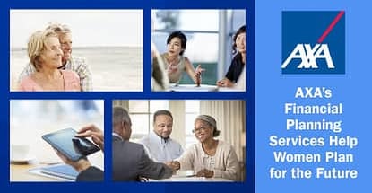 How AXA’s Financial Planning Services Empower Women to Take Control of Their Financial Futures and Plan for the Unexpected How AXA’s Financial Planning Services Empower Women to Take Control of Their Financial Futures and Plan for the Unexpected