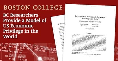 Boston College Economists Link Exorbitant Privilege and the Dollarization of Global Trade to Help Explain US Predominance in the World Economy Boston College Economists Link Exorbitant Privilege and the Dollarization of Global Trade to Help Explain US Predominance in the World Economy