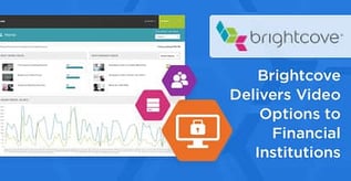 Brightcove Delivers Video Options to Financial Institutions