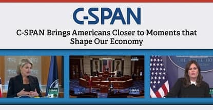 C-SPAN Brings Americans Closer to the Moments that Shape Our Economic Policy Through 24/7 Public Affairs Broadcasting C-SPAN Brings Americans Closer to the Moments that Shape Our Economic Policy Through 24/7 Public Affairs Broadcasting