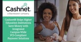 Cashnet® Helps Higher Education Institutions Save Money with Integrated Campus-Wide PCI-Compliant Payment Solutions