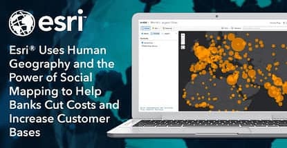 How Gis From Esri Helps Banks Cut Costs And Increase Customer Bases