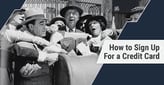 How to Sign Up For a Credit Card: Expert Guide[updated_month_year before=" (" after=")"]