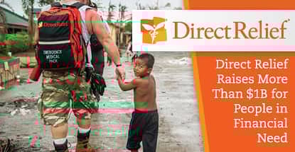 Direct Relief Raises More than $1 Billion in Donations to Provide Healthcare and Disaster Assistance For People in Financial Need Direct Relief Raises More than $1 Billion in Donations to Provide Healthcare and Disaster Assistance For People in Financial Need